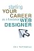 Starting Your Career as a Freelance Web Designer (Starting Your Career)