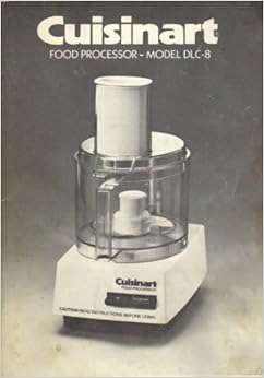 Cuisinart Food Processor Model DLC-8F Instructions and Recipes: Inc