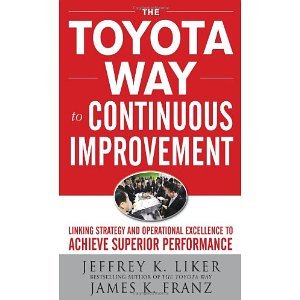 The Toyota Way to Continuous Improvement: Linking Strategy and Operational Excellence to Achieve Superior Performance [Hardcover] [2011] 1 Ed. Jeffrey Liker, James K. Franz