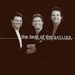 The Best of the Gatlins All the Gold in California by Gatlin Brothers