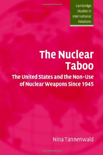 The Nuclear Taboo: The United States and the Non-Use of Nuclear Weapons Since 1945 (Cambridge Studies in International Relations)