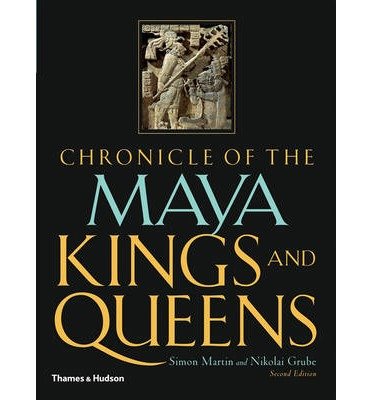 chronicle of the maya kings and queens deciphering the dynasties of the ancient maya