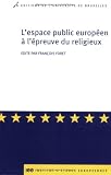 L'espace public europ�en � l'�preuve du religieux