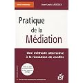 Pratique de la m�diation : Une m�thode alternative � la r�solution des conflits