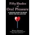 Fifty Shades of Oral Pleasure: A Bedside Guide to Going Down for Him and Her