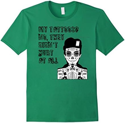Men's My Tattoos? No, They Didn't Hurt At All Funny T-Shirt Medium Kelly Green
