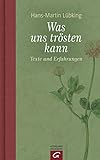 Image de Was uns trösten kann: Texte und Erfahrungen