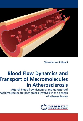 Blood Flow Dynamics and Transport of Macromolecules in Atherosclerosis: Arterial blood flow dynamics and transport of macromolecules are phenomena involved in the genesis of atherosclerosis