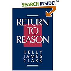 Return to Reason: A Critique of Enlightenment Evidentialism and a Defense of Reason and Belief in God