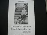 Das deutsche Leben des Siegfried von Mircowicz. Roman einer Familie - von Sarajewo bis Berlin