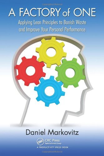 A Factory of One: Applying Lean Principles to Banish Waste and Improve Your Personal Performance by Daniel Markovitz (10-Feb-2012) Paperback
