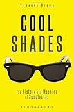 Cool shades : the history and meaning of sunglasses
