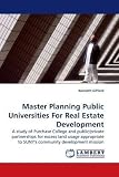 Master Planning Public Universities For Real Estate Development: A study of Purchase College and public/private partnerships for excess land usage appropriate to SUNY's community development mission