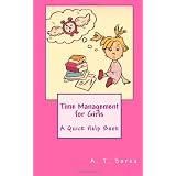Time Management for Girls: A Quick Help Book ~ A. T. Sorsa
