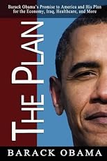 The Plan: Barack Obama's Promise to America and His Plan for the Economy, Iraq, Healthcare, and More