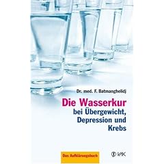 Die Wasserkur bei �bergewicht, Depression und Krebs: Das Aufkl�rungsbuch