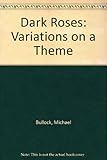Dark roses : variations on a theme : poems