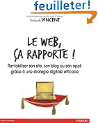 Le web, �a rapporte ! Rentabiliser son site, son blog ou son appli gr�ce � une strat�gie digitale efficace
