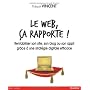 Le web, �a rapporte ! Rentabiliser son site, son b&hellip de Thibault Vincent