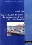 Kurswechsel an der B�rse - Kapitalmarktpolitik unter Hitler und Mussolini: Wertpapierhandel im deutschen Nationalsozialismus (1933 - 1945) und im italienischen Faschismus (1922 - 1945) - Patrik Hof