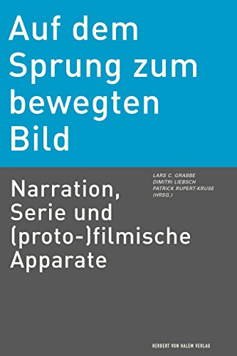 Auf dem Sprung zum bewegten Bild: Narration, Serie und (proto-)filmische Apparate (German Edition)