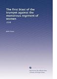 The first blast of the trumpet against the monstrous regiment of women: 1558