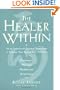 The Healer Within: Using Traditional Chinese Techniques To Release Your Body's Own Medicine *Movement *Massage *Meditation *Breathing
