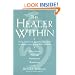 The Healer Within: Using Traditional Chinese Techniques To Release Your Body's Own Medicine *Movement *Massage *Meditation *Breathing