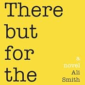 There but for the | [Ali Smith]