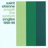 Revue Saint Etienne  / Smash the System: Singles 1990-99