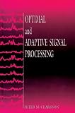 Optimal and Adaptive Signal Processing: A Volume in the Electronic Engineering Systems Series