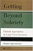 Getting Beyond Sobriety: Clinical Approaches to Long-Term Recovery