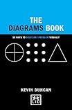 The diagrams book : 50 ways to solve any problem visually