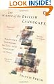 The Making of the British Landscape: How We Have Transformed the Land, from Prehistory to Today