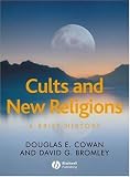Cults and New Religions: A Brief History (Blackwell Brief Histories of Religion)