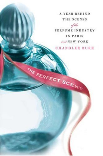 Image of: The Perfect Scent: A Year Inside the Perfume Industry in Paris and New York