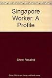 The Singapore worker : a profile