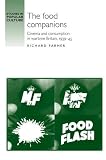 The food companions : cinema and consumption in wartime Britain, 1939-45