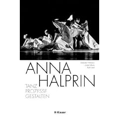 Anna Halprin: Tanz � Prozesse � Gestalten
