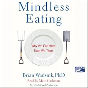 Mindless Eating: Why We Eat More Than We Think