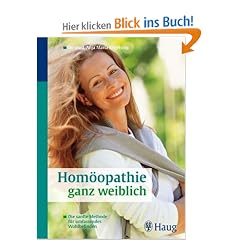 Hom�opathie ganz weiblich: Die sanfte Methode f�r umfassendes Wohlbefinden