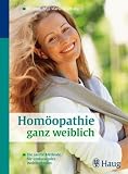 Hom&ouml;opathie ganz weiblich: Die sanfte Methode f&uuml;r umfassendes Wohlbefinden - Anja Maria Engelsing