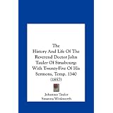 The History And Life Of The Reverend Doctor John Tauler Of Strasbourg: With Twenty-Five Of His... by Johannes Tauler, Susanna Winkworth and Charles Kingsley