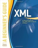 XML: A Beginner's Guide: Go Beyond the Basics with Ajax, XHTML, XPath 2.0, XSLT 2.0 and XQuery (Beginner's Guides (McGraw-Hill))
