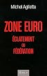 Zone Euro : �clatement ou f�d�ration