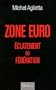 Zone Euro : �clatement ou f�d�ration