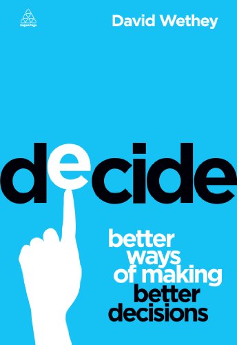 Decide: Better Ways of Making Better Decisions