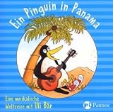 Ein Pinguin in Panama: Eine musikalische Weltreise mit Uli B�r - Uli B�r