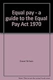 Equal pay - a guide to the Equal Pay Act 1970