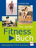book cover Das große Fitnessbuch: Beweglichkeit . Kraft . Ausdauer - Christoph Delp